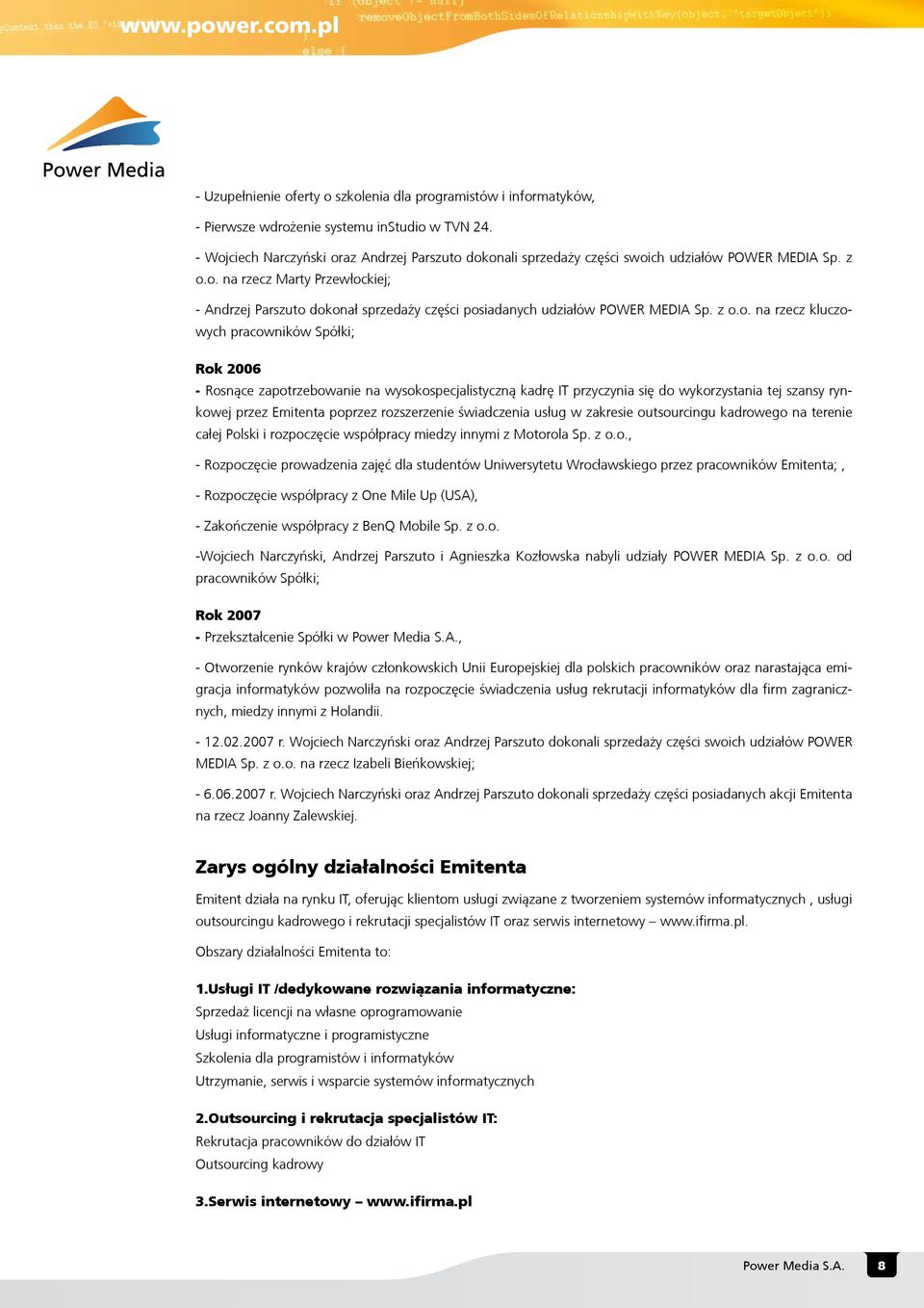 z o.o. na rzecz kluczowych pracowników Spó³ki; Rok 2006 - Rosn¹ce zapotrzebowanie na wysokospecjalistyczn¹ kadrê IT przyczynia siê do wykorzystania tej szansy rynkowej przez Emitenta poprzez