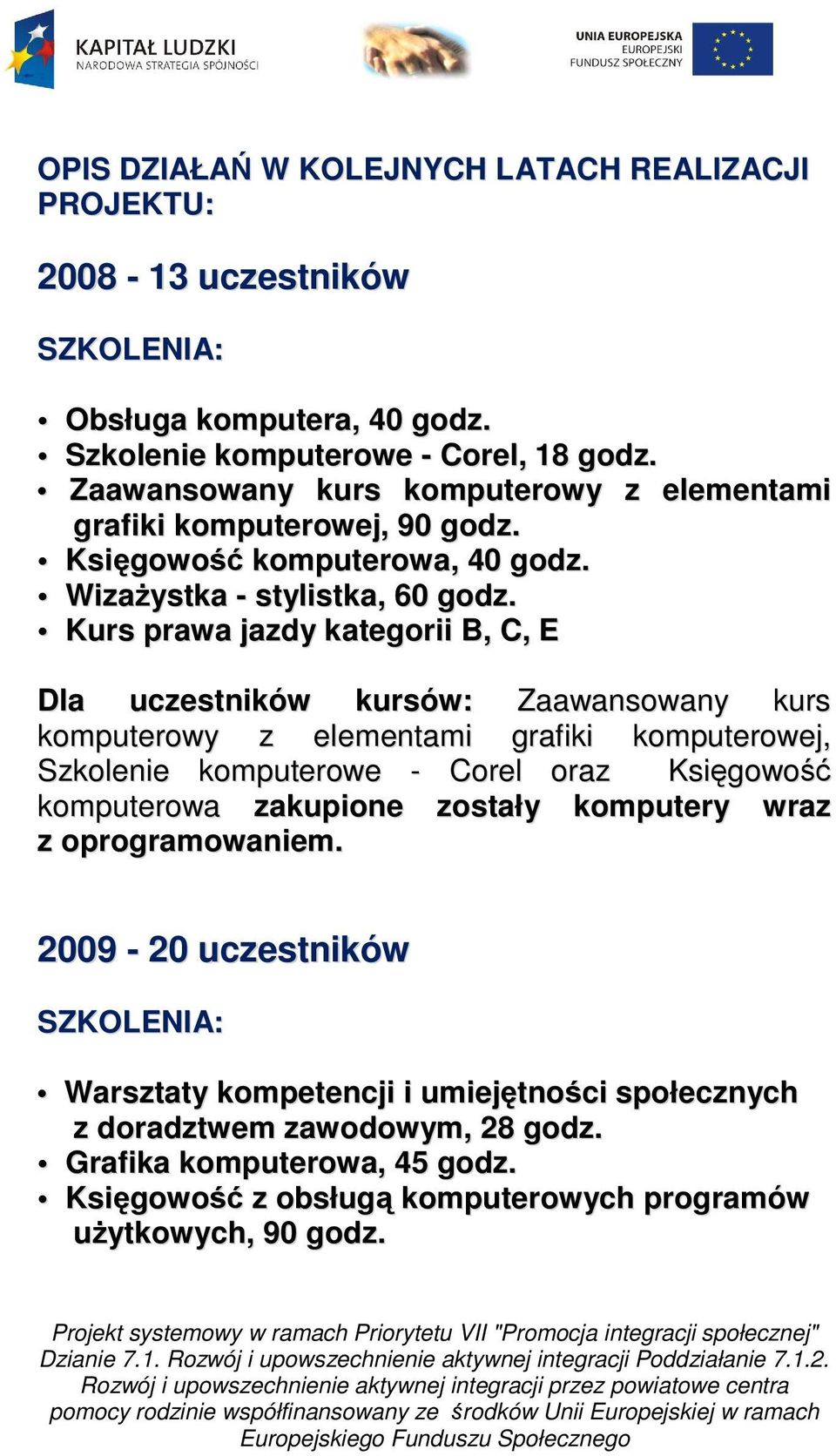 Kurs prawa jazdy kategorii B, C, E Dla uczestników kursów: Zaawansowany kurs komputerowy z elementami grafiki komputerowej, Szkolenie komputerowe - Corel oraz Księgowość komputerowa