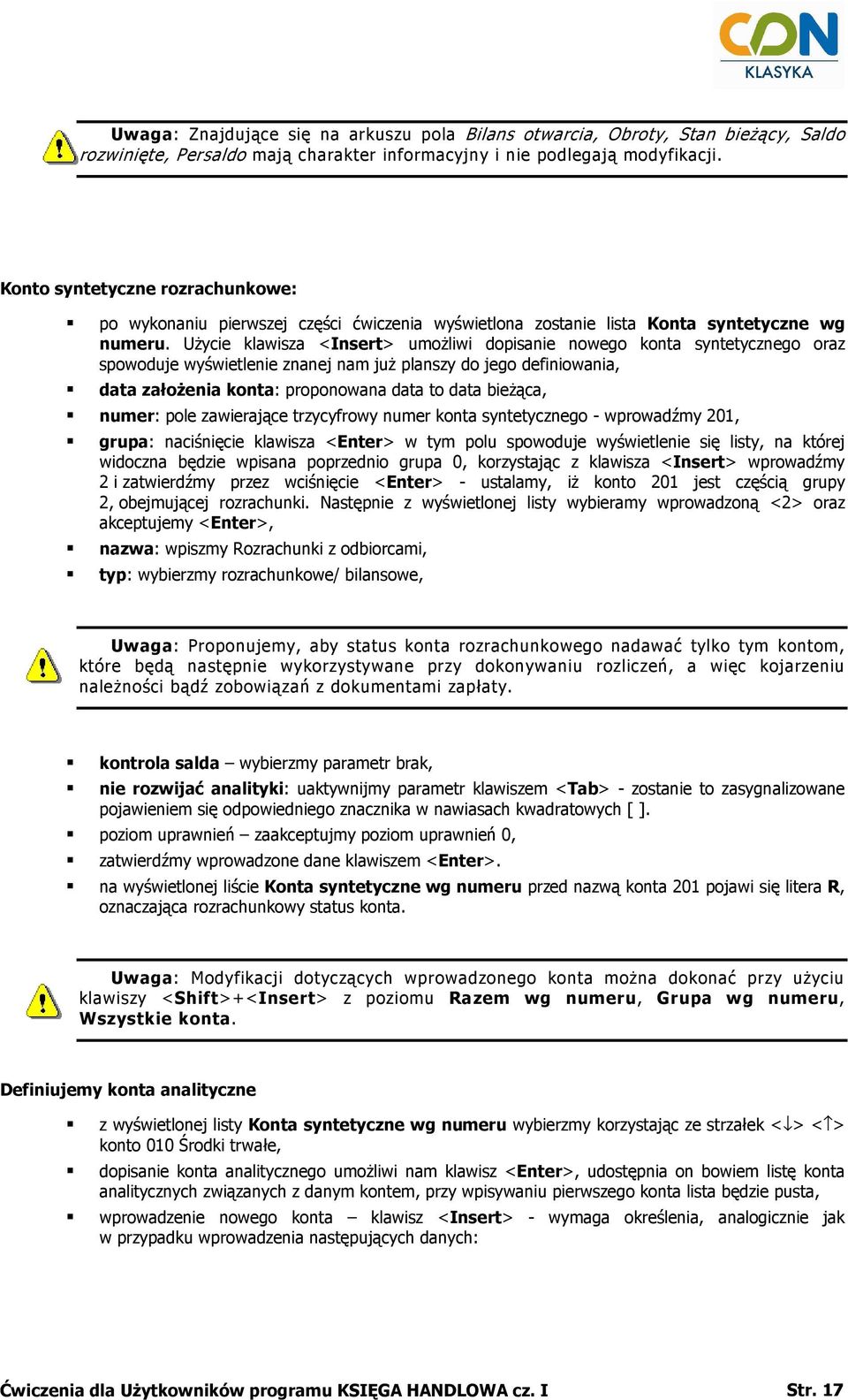 UŜycie klawisza <Insert> umoŝliwi dopisanie nowego konta syntetycznego oraz spowoduje wyświetlenie znanej nam juŝ planszy do jego definiowania, data załoŝenia konta: proponowana data to data bieŝąca,