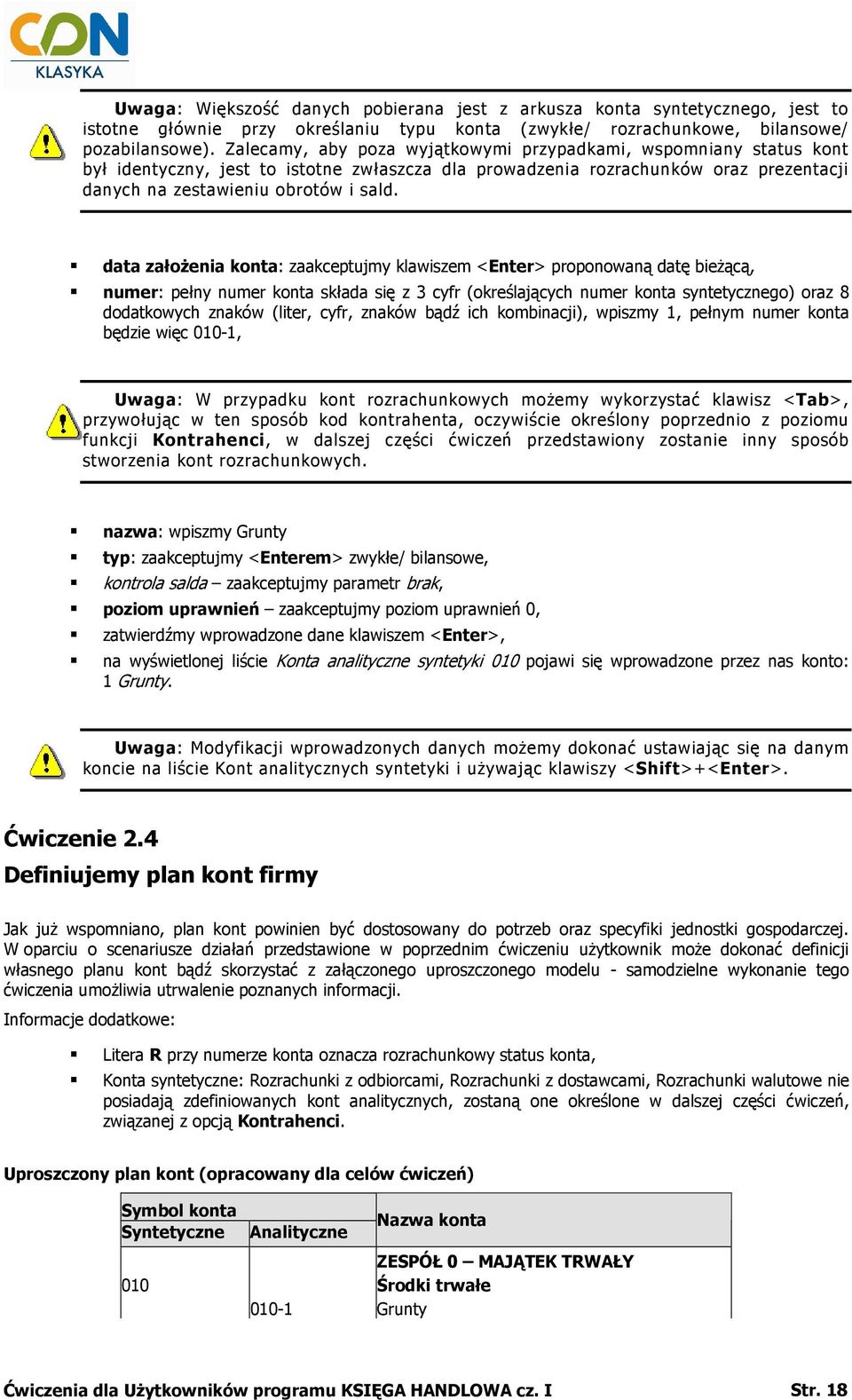 data załoŝenia konta: zaakceptujmy klawiszem <Enter> proponowaną datę bieŝącą, numer: pełny numer konta składa się z 3 cyfr (określających numer konta syntetycznego) oraz 8 dodatkowych znaków (liter,