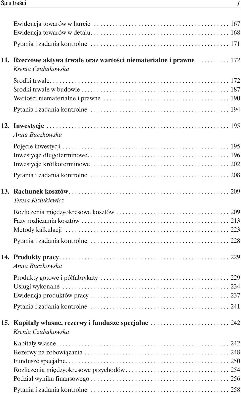 Inwestycje... 195 Anna Buczkowska Pojęcie inwestycji... 195 Inwestycje długoterminowe.... 196 Inwestycje krótkoterminowe... 202 Pytania i zadania kontrolne... 208 13. Rachunek kosztów.