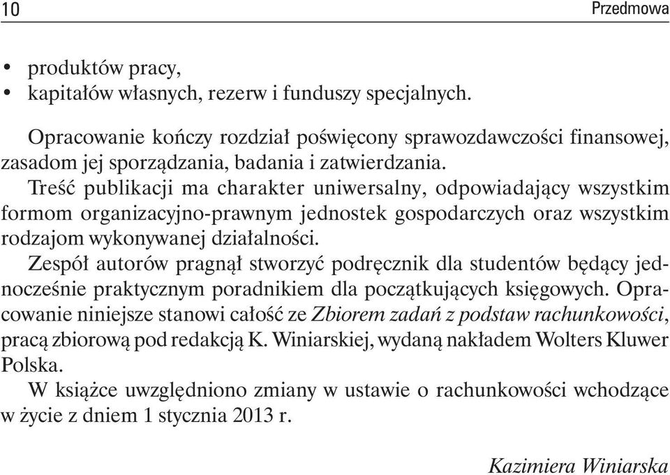 Treść publikacji ma charakter uniwersalny, odpowiadający wszystkim formom organizacyjno-prawnym jednostek gospodarczych oraz wszystkim rodzajom wy ko ny wa nej działalności.