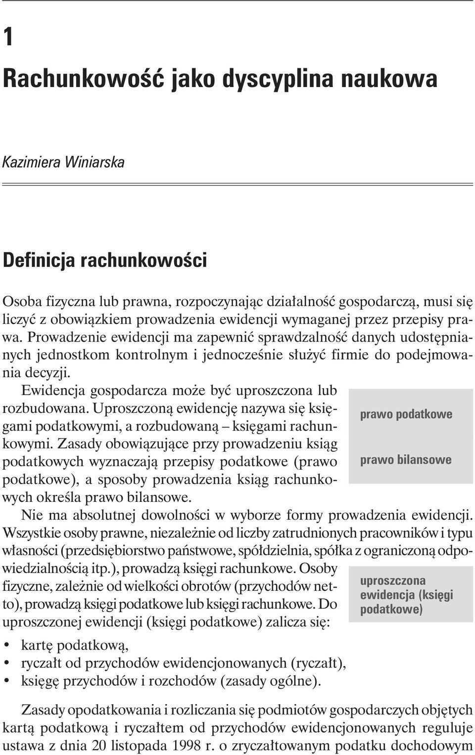 Pro wa dze nie ewidencji ma zapewnić spraw dzal ność danych udostępnianych jed nost kom kontrolnym i jed no cze śnie słu żyć firmie do podejmowania decyzji.