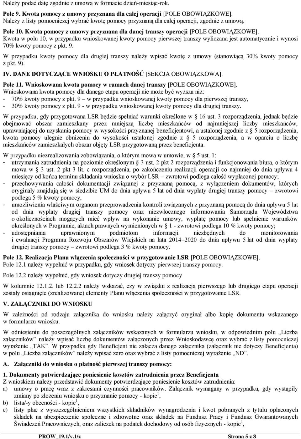 Kwota w polu 10, w przypadku wnioskowanej kwoty pomocy pierwszej transzy wyliczana jest automatycznie i wynosi 70% kwoty pomocy z pkt. 9.