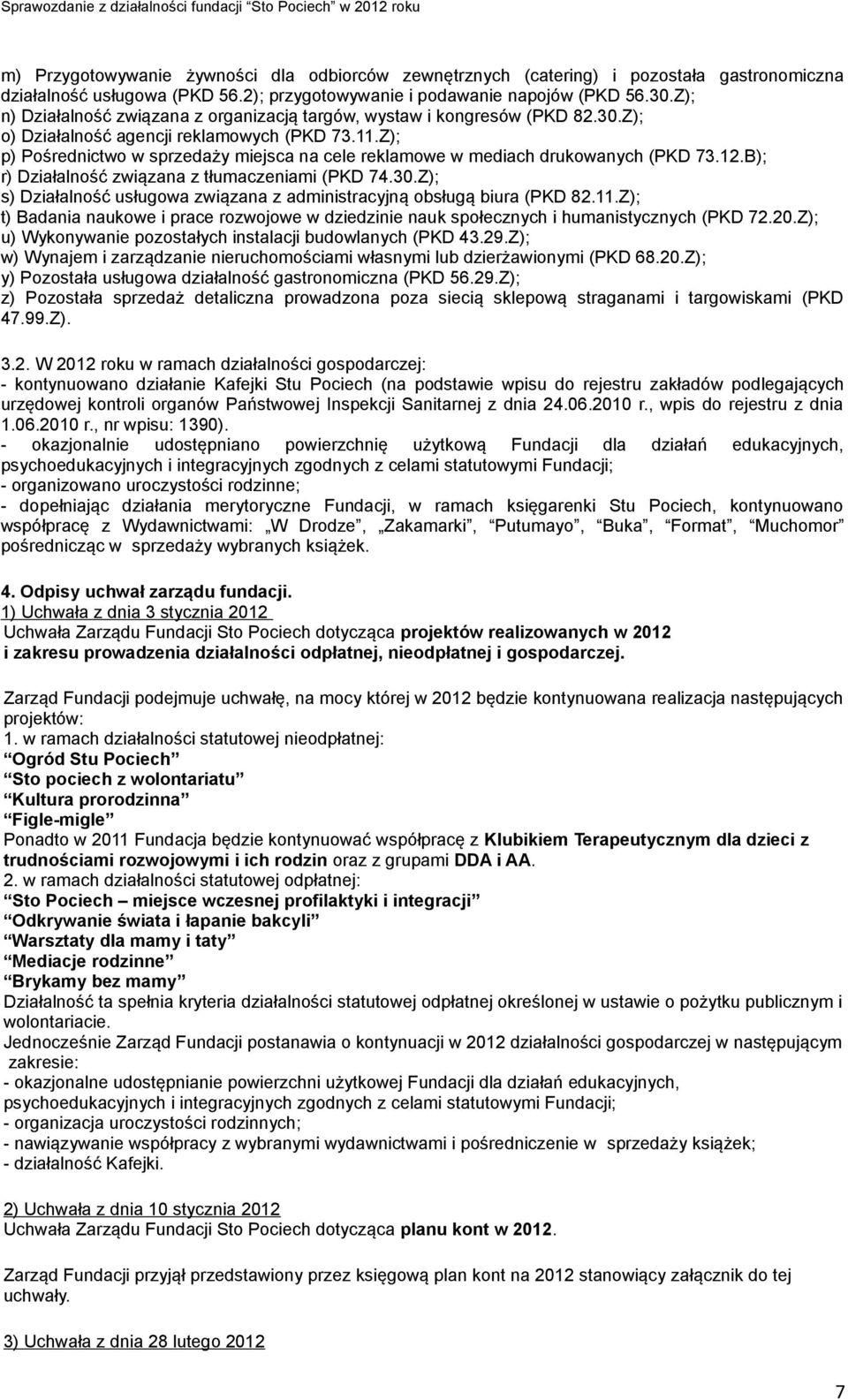 Z); p) Pośrednictwo w sprzedaży miejsca na cele reklamowe w mediach drukowanych (PKD 73.12.B); r) Działalność związana z tłumaczeniami (PKD 74.30.