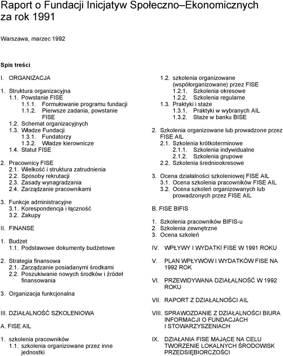 . Sposoby rekrutacji.. Zasady wynagradzania.4. Zarządzanie pracownikami. Funkcje administracyjne.. Korespondencja i łączność.. Zakupy II. FINANSE. Budżet.. Podstawowe dokumenty budżetowe.