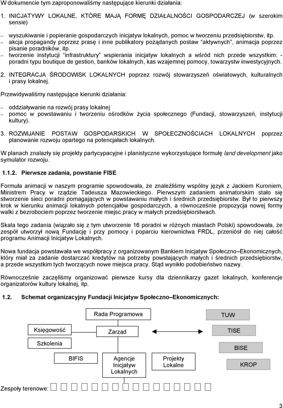 akcja propagandy poprzez prasę i inne publikatory pożądanych postaw aktywnych, animacja poprzez pisanie poradników, itp.