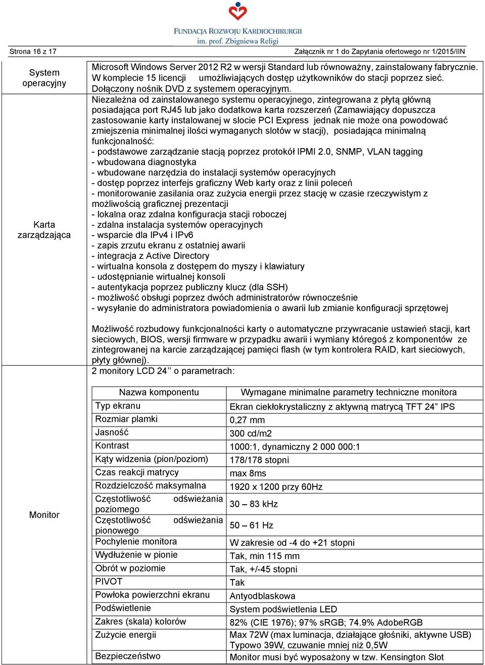 Niezależna od zainstalowanego systemu operacyjnego, zintegrowana z płytą główną posiadająca port RJ45 lub jako dodatkowa karta rozszerzeń (Zamawiający dopuszcza zastosowanie karty instalowanej w