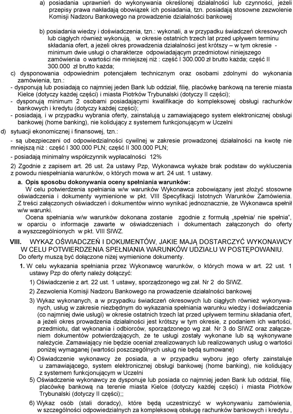 : wykonali, a w przypadku świadczeń okresowych lub ciągłych również wykonują, w okresie ostatnich trzech lat przed upływem terminu składania ofert, a jeżeli okres prowadzenia działalności jest