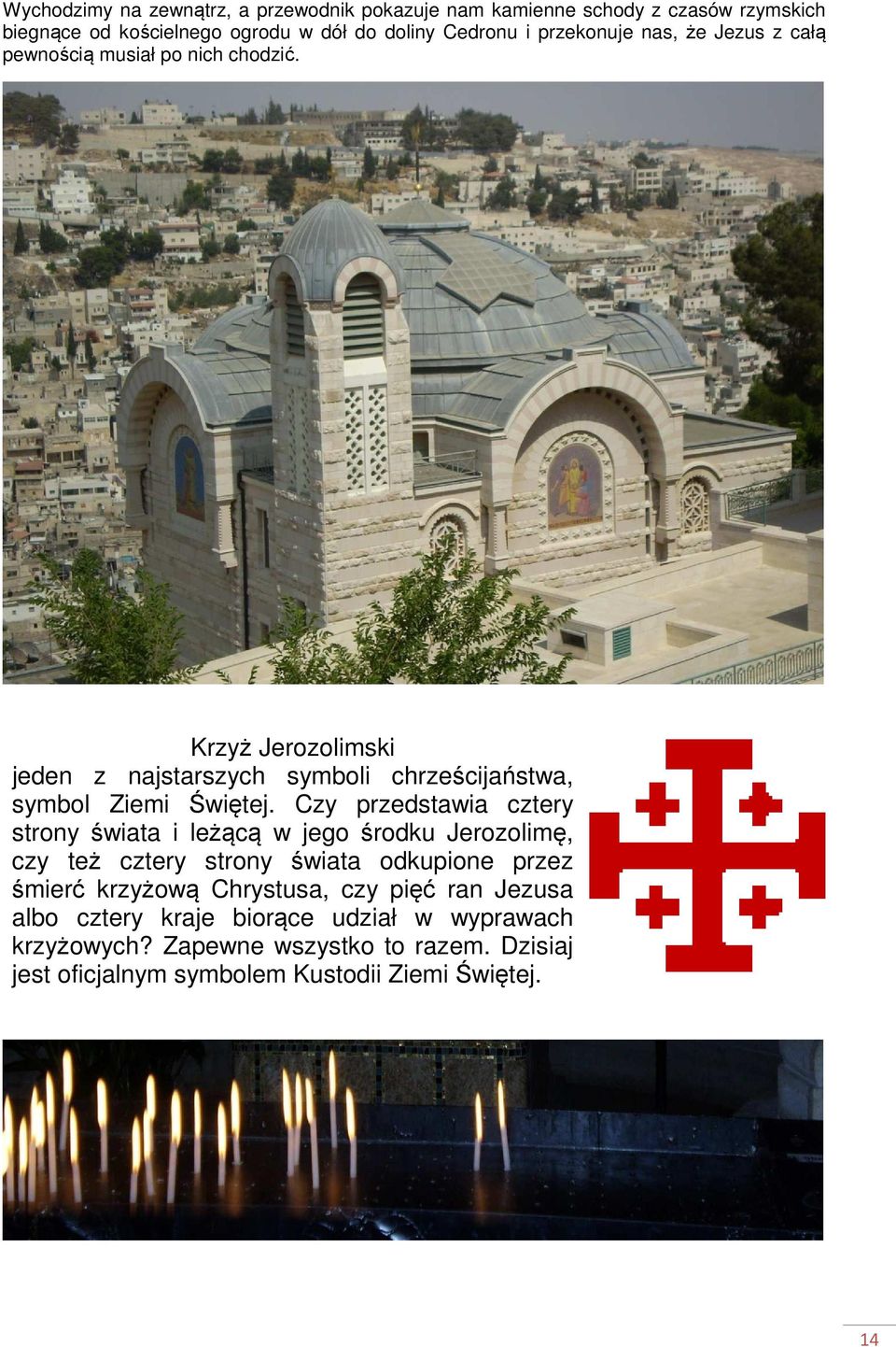 Krzyż Jerozolimski jeden z najstarszych symboli chrześcijaństwa, symbol Ziemi Świętej.