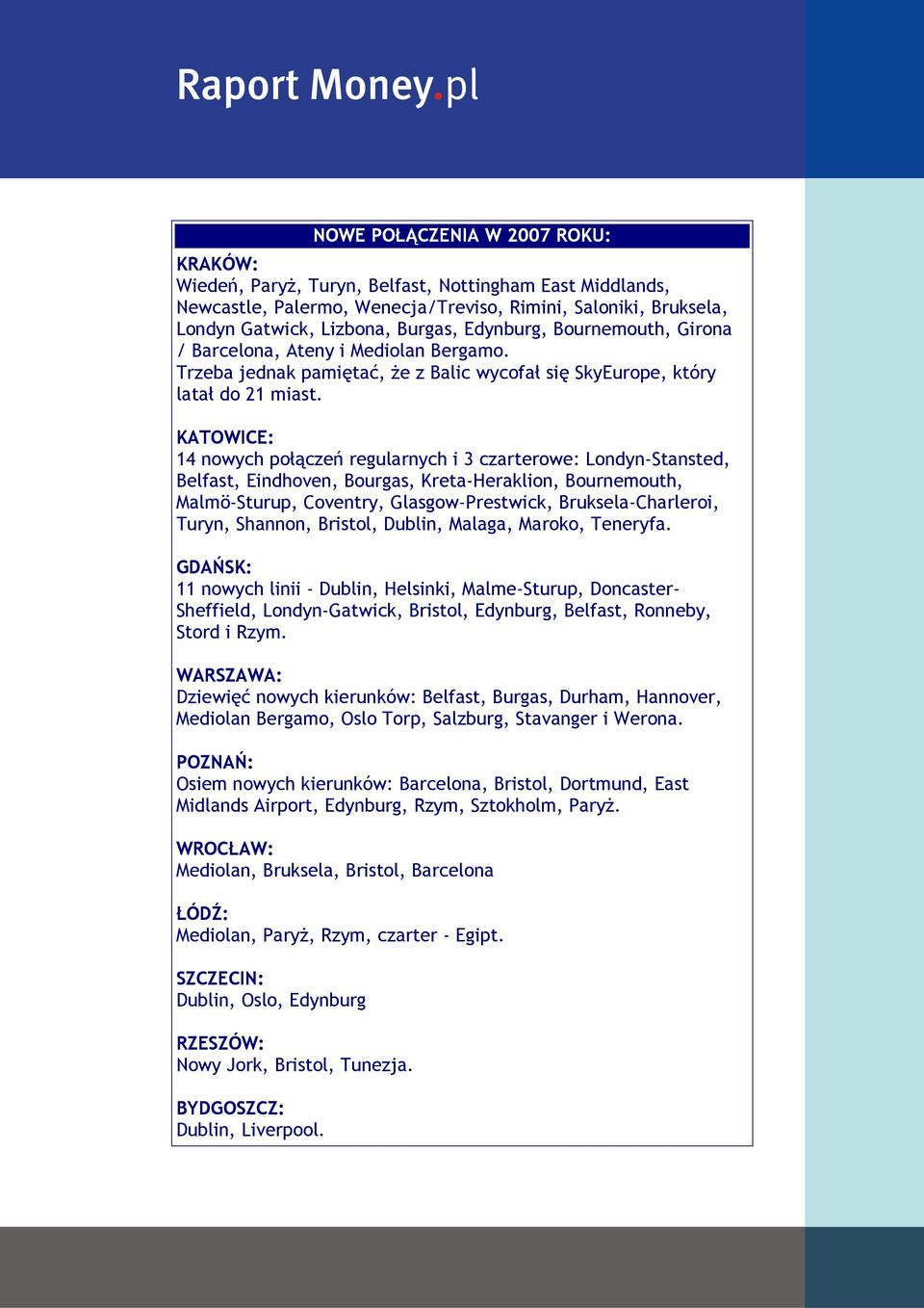 KATOWICE: 14 nowych połączeń regularnych i 3 czarterowe: Londyn-Stansted, Belfast, Eindhoven, Bourgas, Kreta-Heraklion, Bournemouth, Malmö-Sturup, Coventry, Glasgow-Prestwick, Bruksela-Charleroi,
