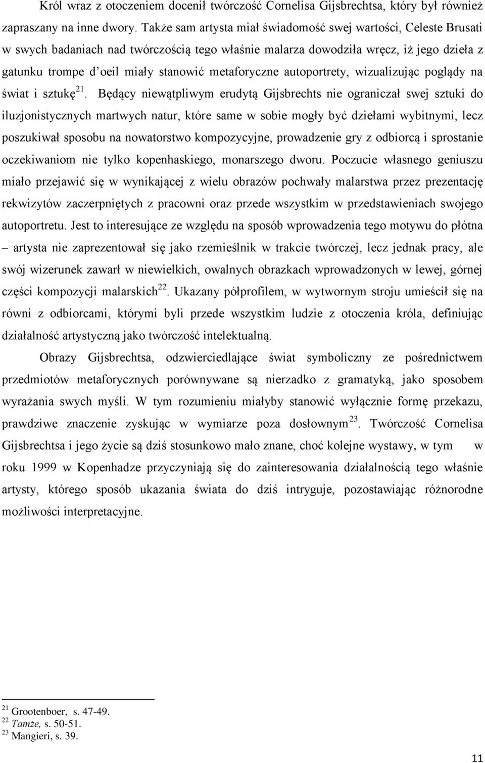 metaforyczne autoportrety, wizualizując poglądy na świat i sztukę 21.