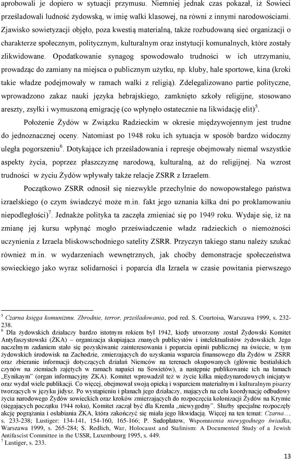 Opodatkowanie synagog spowodowało trudności w ich utrzymaniu, prowadząc do zamiany na miejsca o publicznym użytku, np.