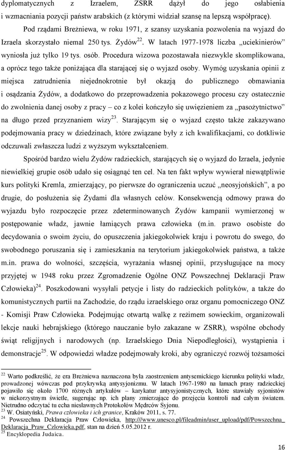 Procedura wizowa pozostawała niezwykle skomplikowana, a oprócz tego także poniżająca dla starającej się o wyjazd osoby.