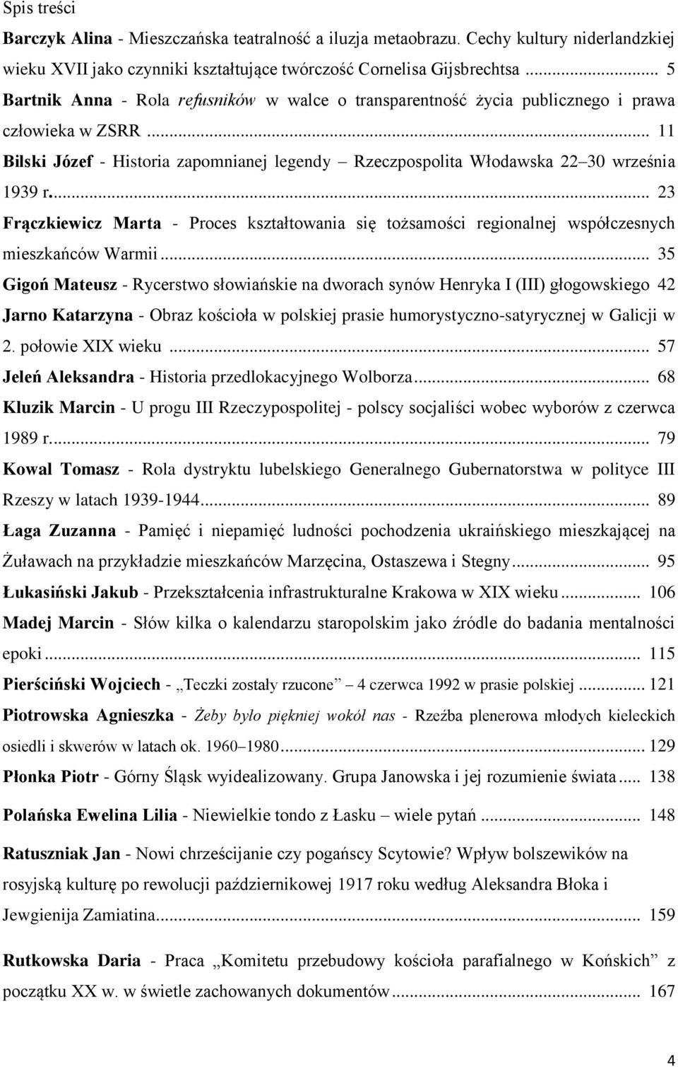 ... 23 Frączkiewicz Marta - Proces kształtowania się tożsamości regionalnej współczesnych mieszkańców Warmii.