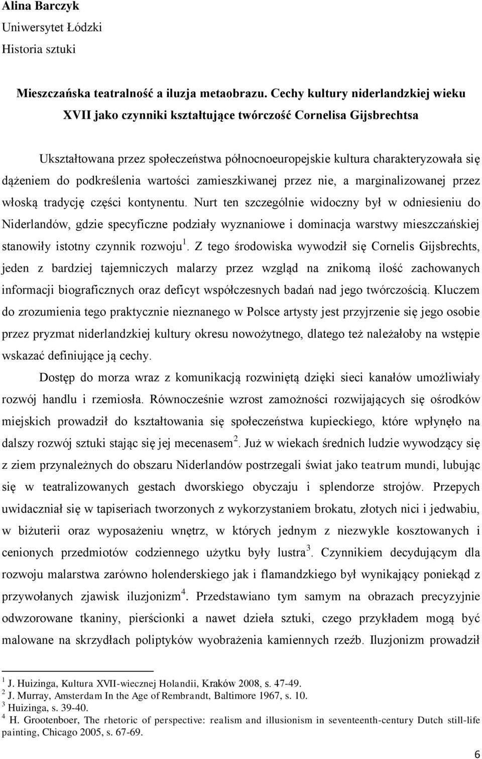 podkreślenia wartości zamieszkiwanej przez nie, a marginalizowanej przez włoską tradycję części kontynentu.