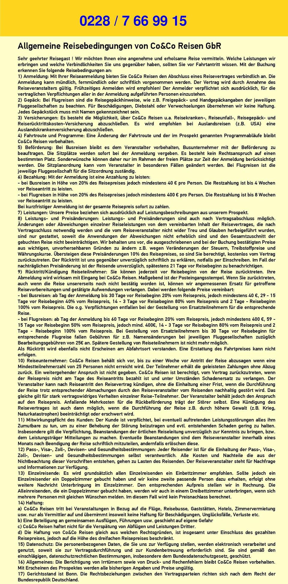 Mit der Buchung erkennen Sie folgende Reisebedingungen an: 1) Anmeldung: Mit Ihrer Reiseanmeldung bieten Sie Co&Co Reisen den Abschluss eines Reisevertrages verbindlich an.