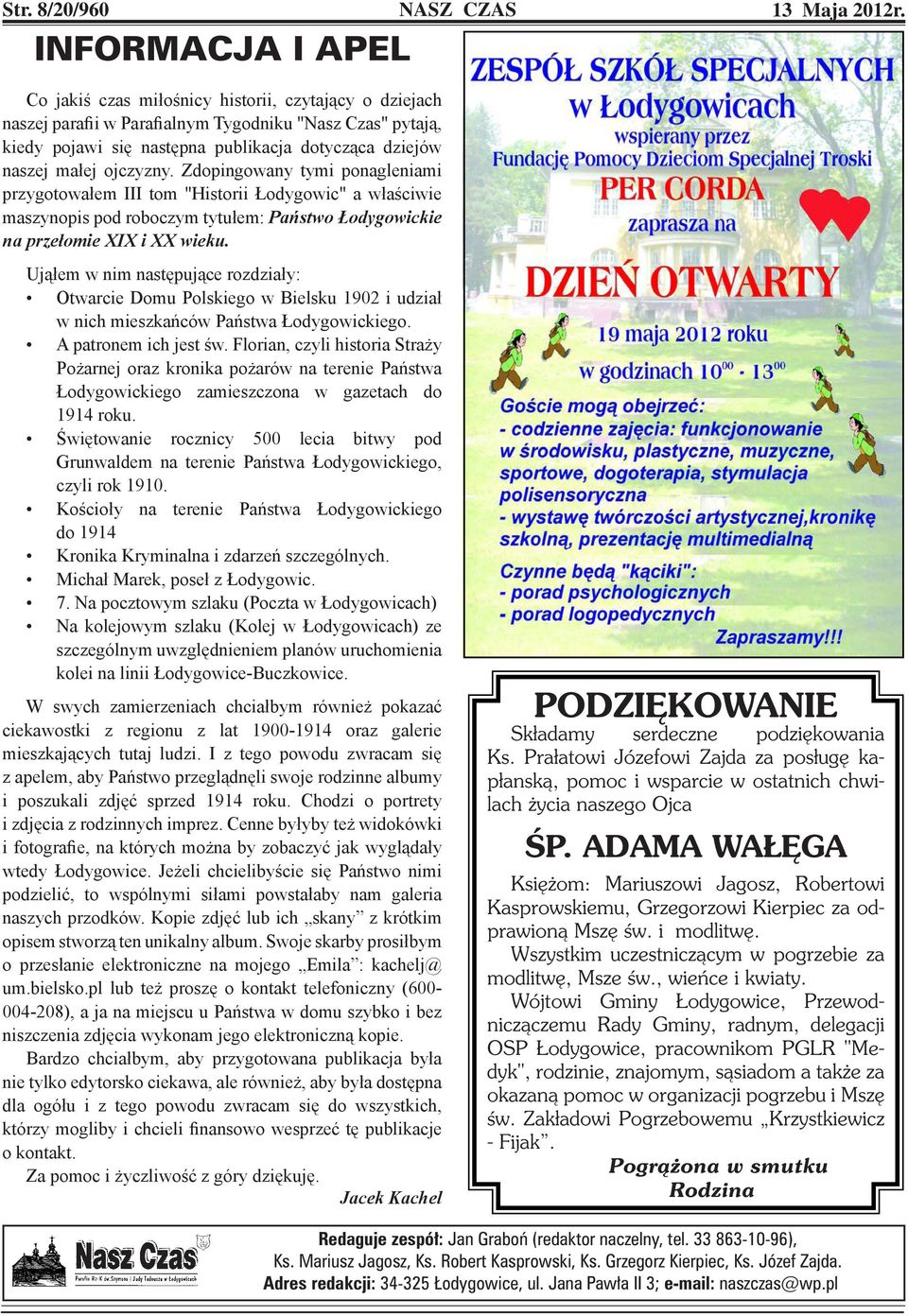 Zdopingowany tymi ponagleniami przygotowałem III tom "Historii Łodygowic" a właściwie maszynopis pod roboczym tytułem: Państwo Łodygowickie na przełomie XIX i XX wieku.