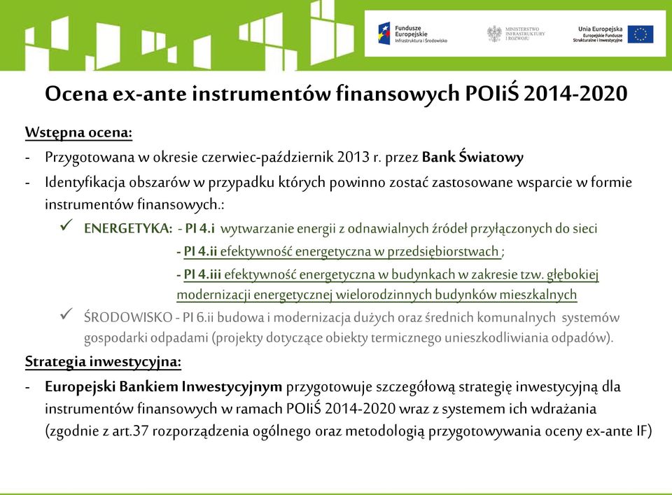 i wytwarzanie energii z odnawialnych źródeł przyłączonych do sieci - PI 4.ii efektywność energetyczna w przedsiębiorstwach ; - PI 4.iii efektywność energetyczna w budynkach w zakresie tzw.