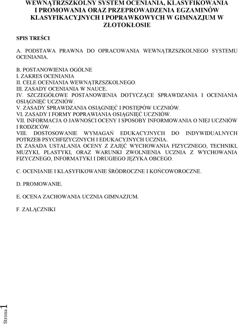 SZCZEGÓŁOWE POSTANOWIENIA DOTYCZĄCE SPRAWDZANIA I OCENIANIA OSIĄGNIĘĆ UCZNIÓW. V. ZASADY SPRAWDZANIA OSIĄGNIĘĆ I POSTĘPÓW UCZNIÓW. VI. ZASADY I FORMY POPRAWIANIA OSIĄGNIĘĆ UCZNIÓW. VII.