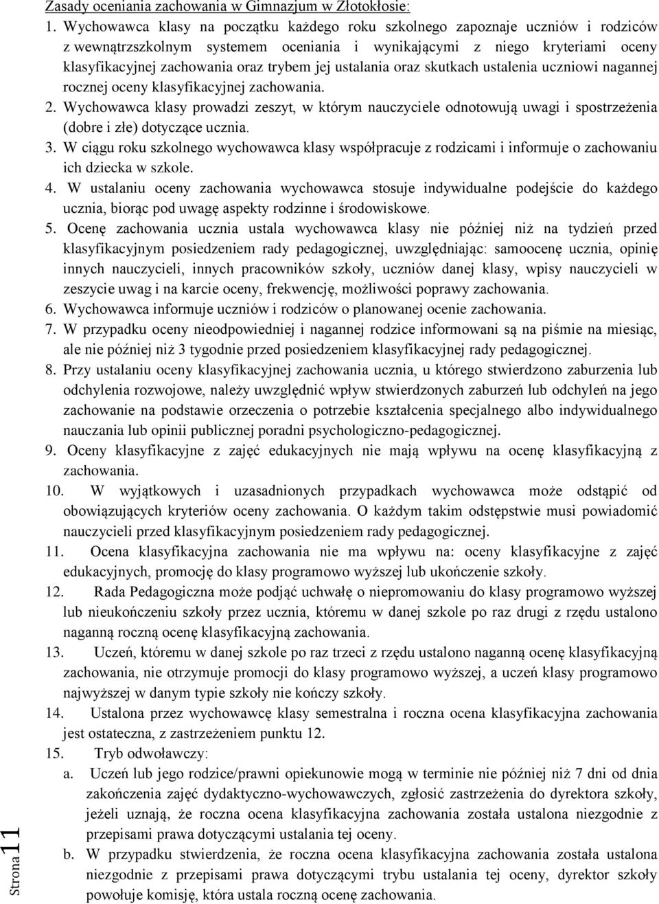 jej ustalania oraz skutkach ustalenia uczniowi nagannej rocznej oceny klasyfikacyjnej zachowania. 2.