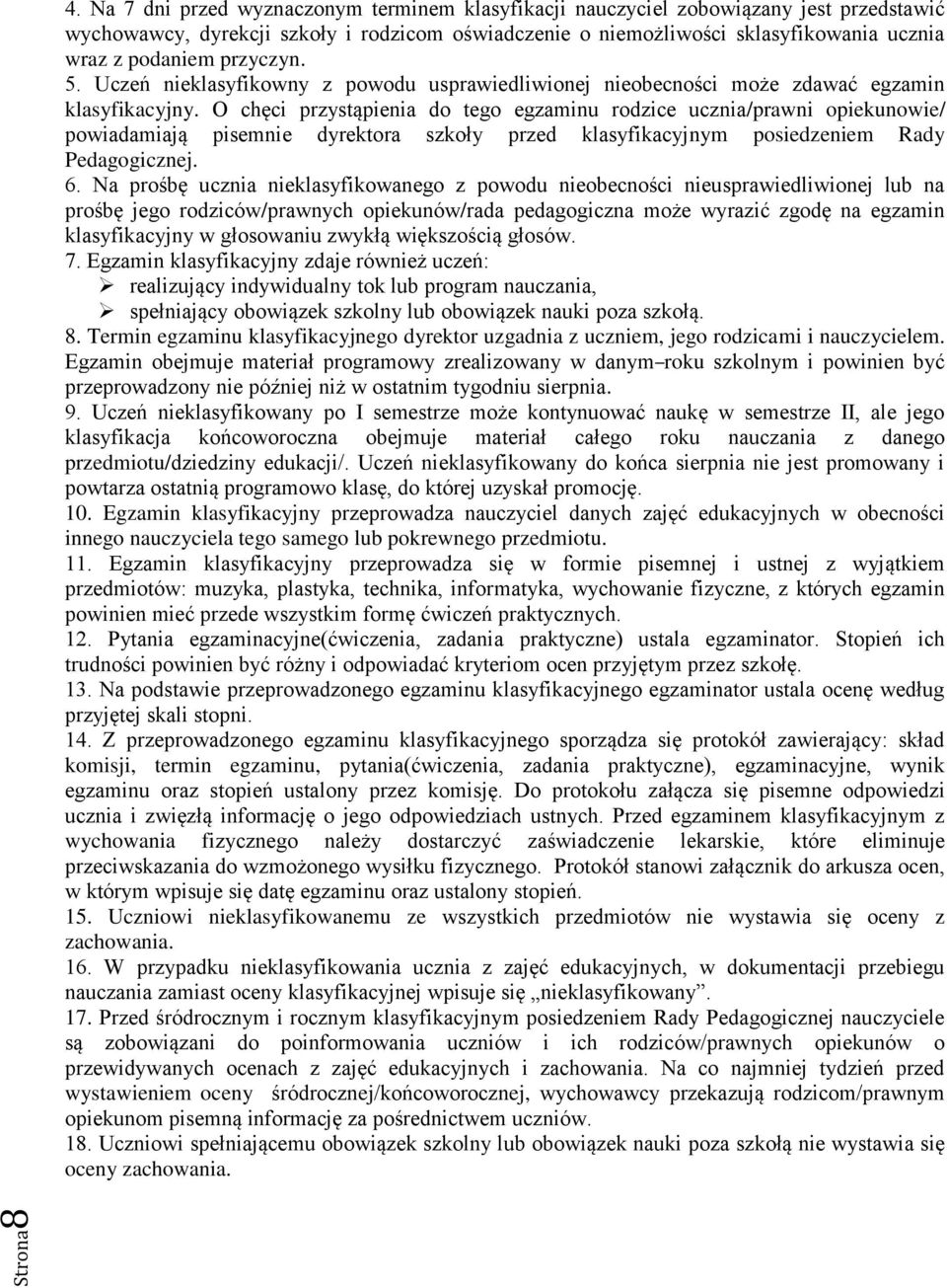 przyczyn. 5. Uczeń nieklasyfikowny z powodu usprawiedliwionej nieobecności może zdawać egzamin klasyfikacyjny.