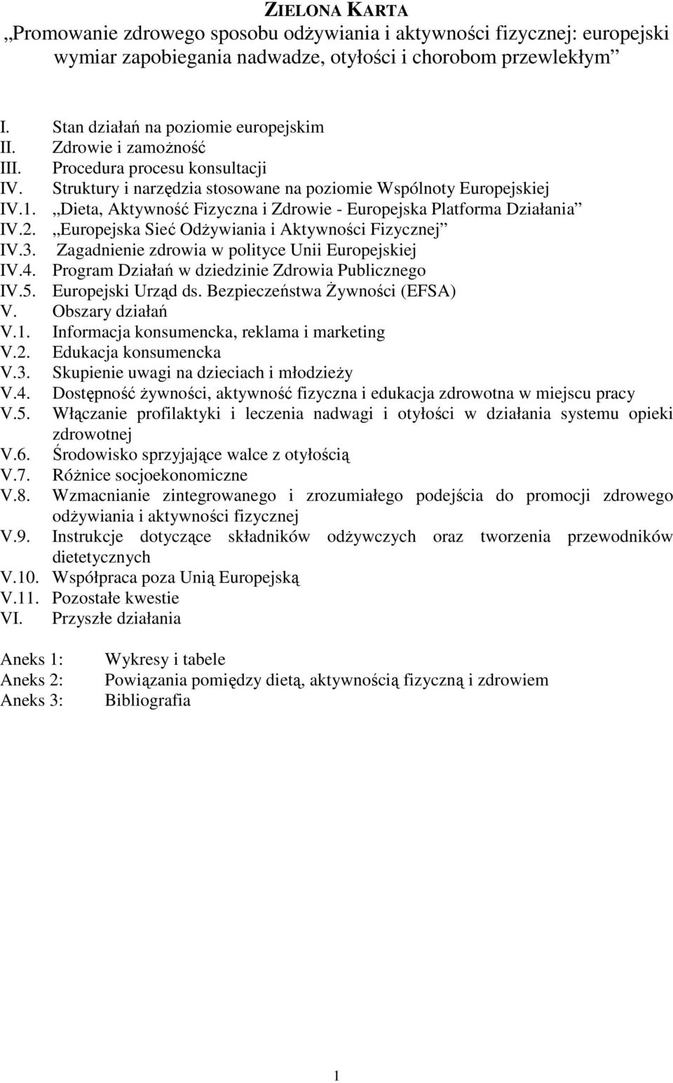 Dieta, Aktywność Fizyczna i Zdrowie - Europejska Platforma Działania IV.2. Europejska Sieć OdŜywiania i Aktywności Fizycznej IV.3. Zagadnienie zdrowia w polityce Unii Europejskiej IV.4.