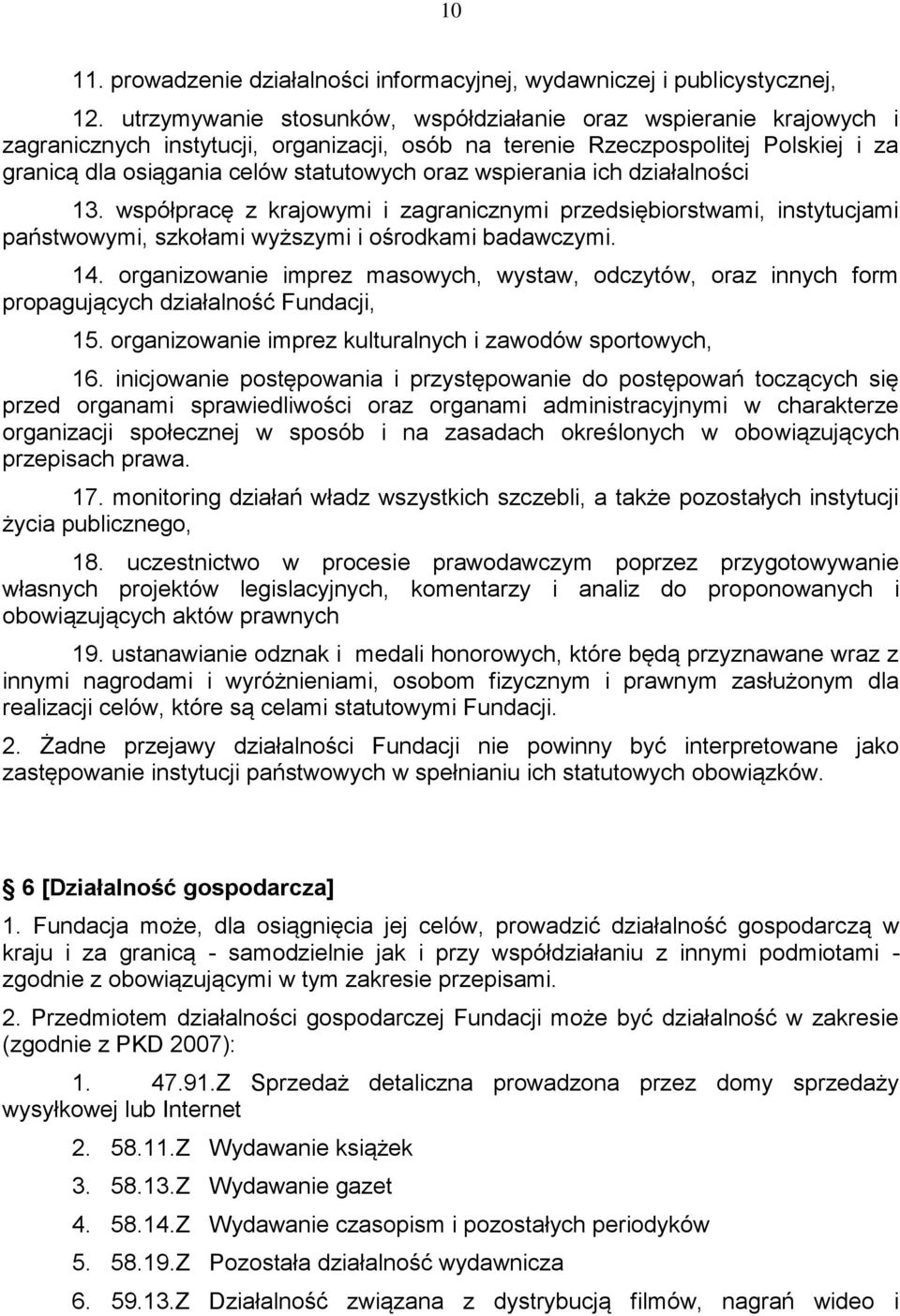 wspierania ich działalności 13. współpracę z krajowymi i zagranicznymi przedsiębiorstwami, instytucjami państwowymi, szkołami wyższymi i ośrodkami badawczymi. 14.