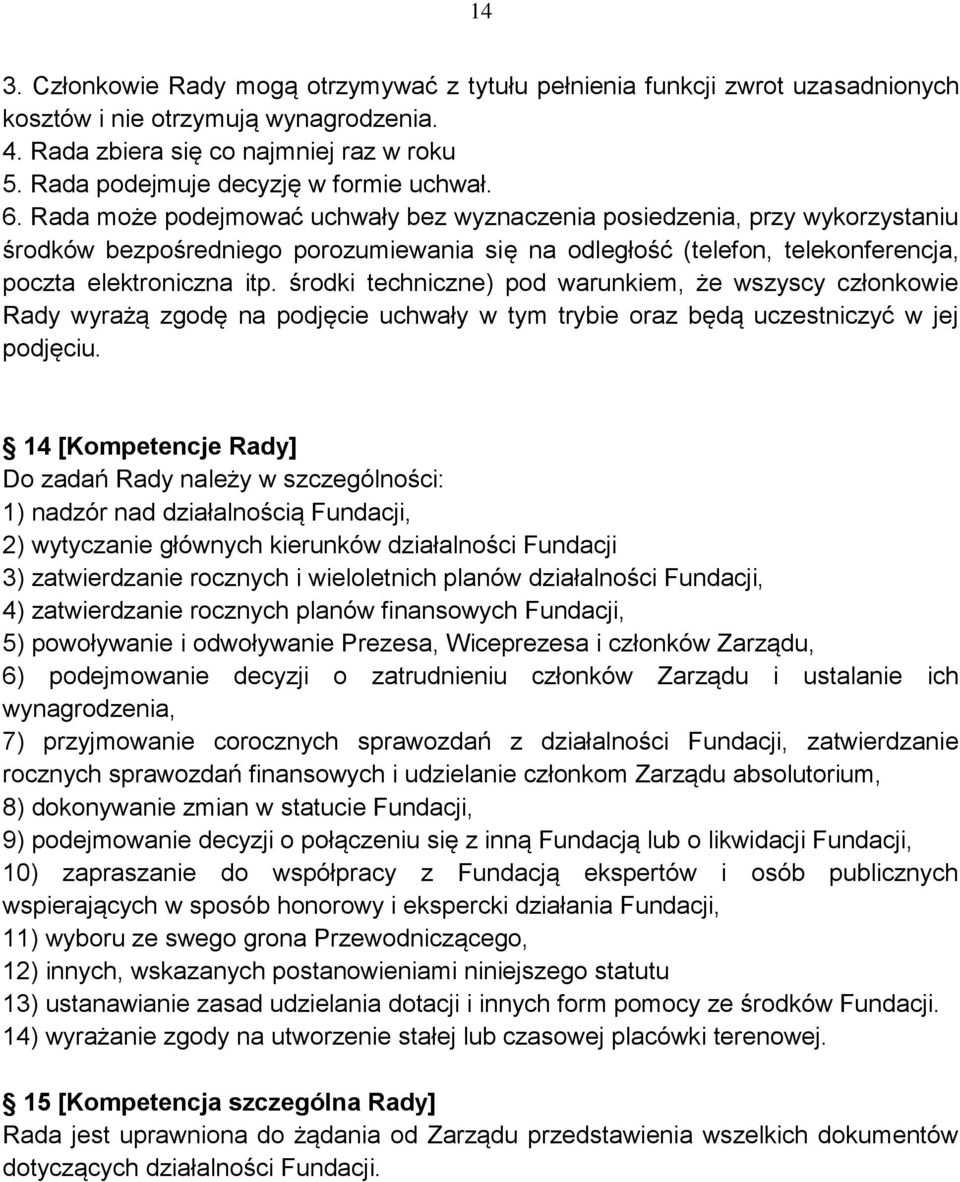 Rada może podejmować uchwały bez wyznaczenia posiedzenia, przy wykorzystaniu środków bezpośredniego porozumiewania się na odległość (telefon, telekonferencja, poczta elektroniczna itp.