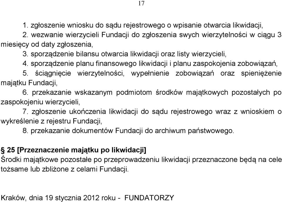 ściągnięcie wierzytelności, wypełnienie zobowiązań oraz spieniężenie majątku Fundacji, 6. przekazanie wskazanym podmiotom środków majątkowych pozostałych po zaspokojeniu wierzycieli, 7.