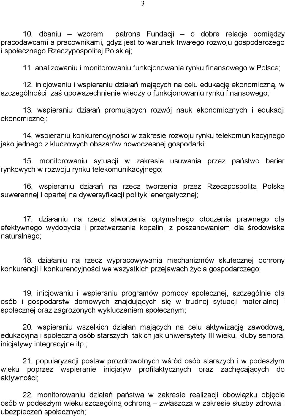 inicjowaniu i wspieraniu działań mających na celu edukację ekonomiczną, w szczególności zaś upowszechnienie wiedzy o funkcjonowaniu rynku finansowego; 13.