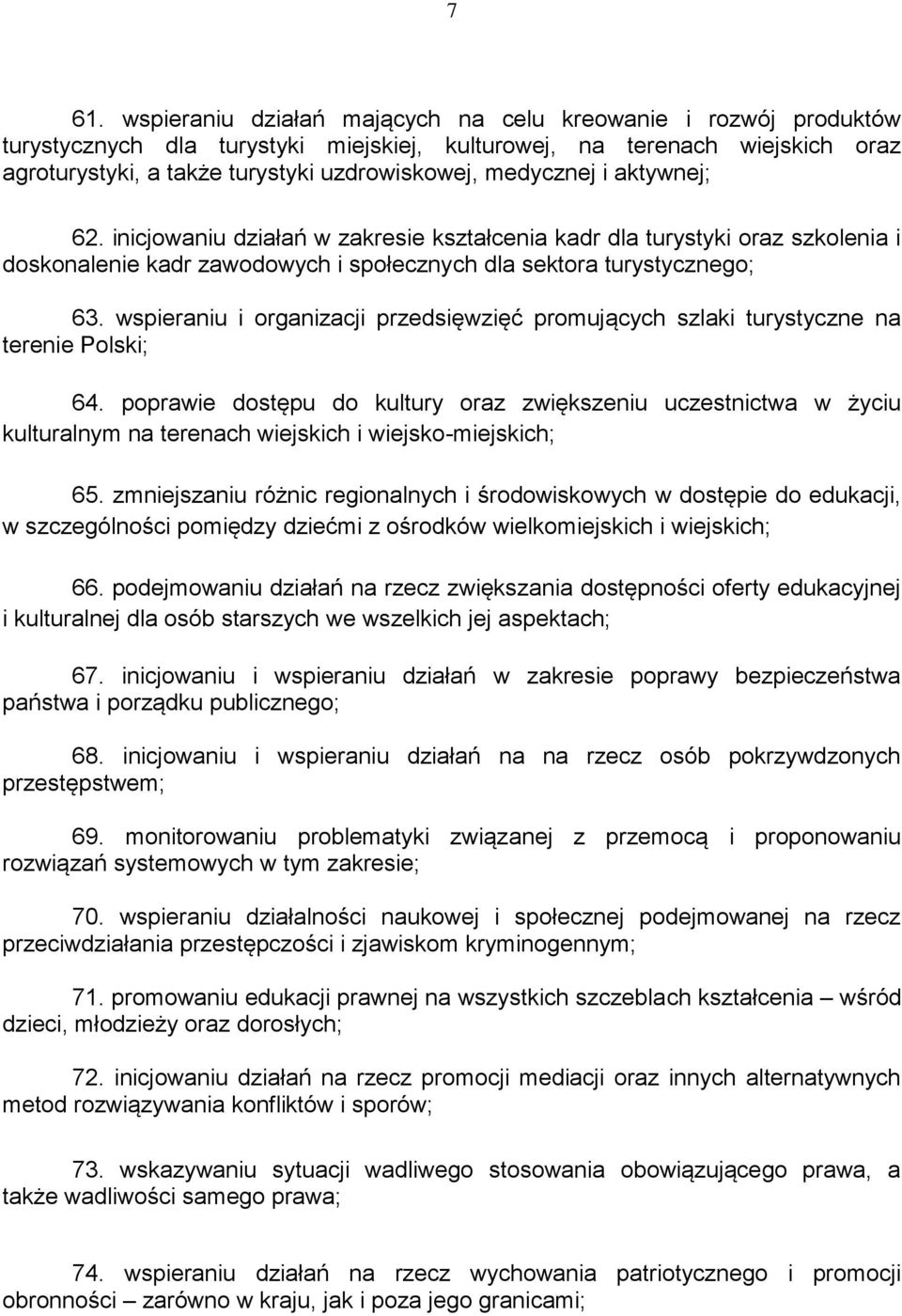 wspieraniu i organizacji przedsięwzięć promujących szlaki turystyczne na terenie Polski; 64.