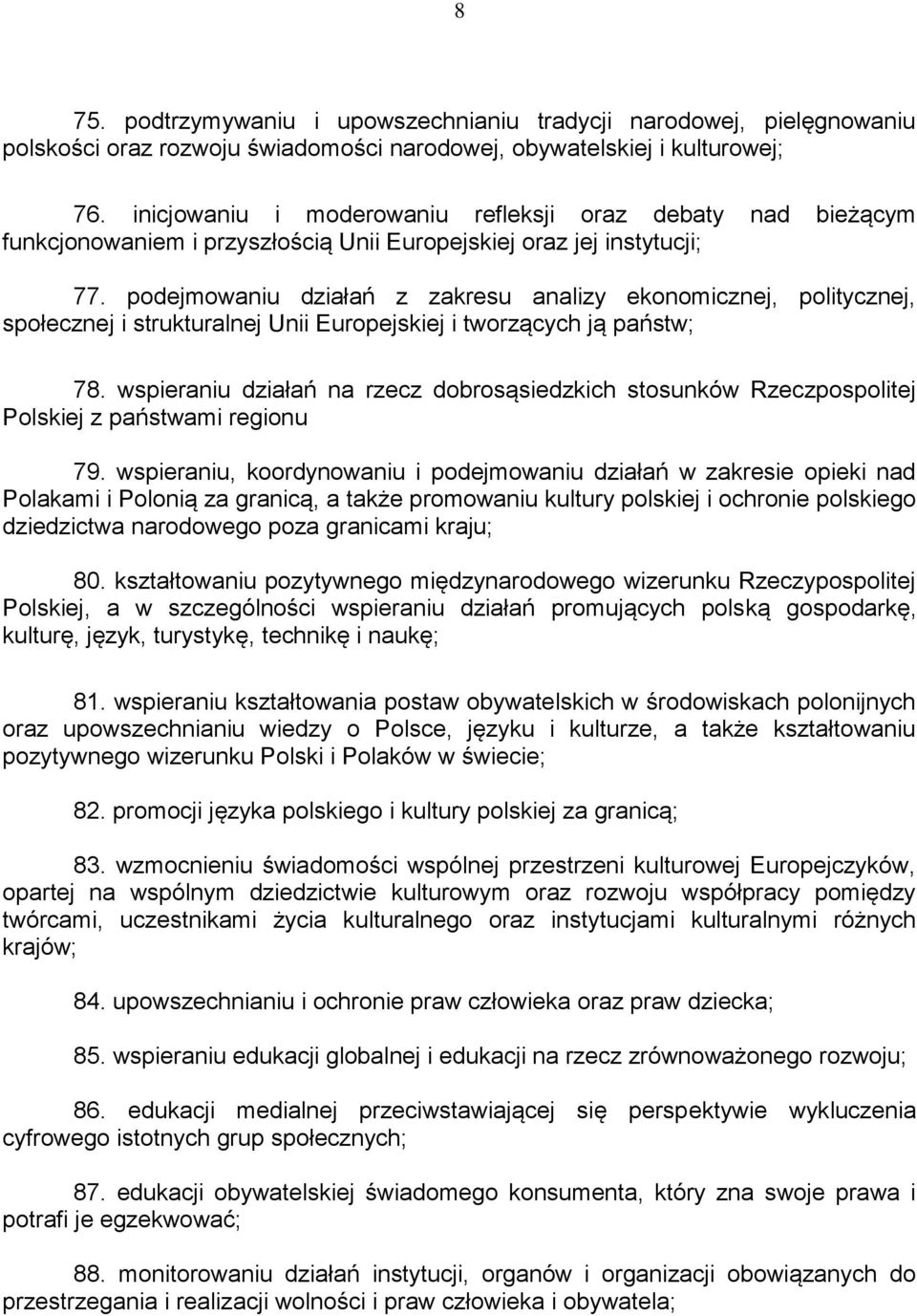 podejmowaniu działań z zakresu analizy ekonomicznej, politycznej, społecznej i strukturalnej Unii Europejskiej i tworzących ją państw; 78.