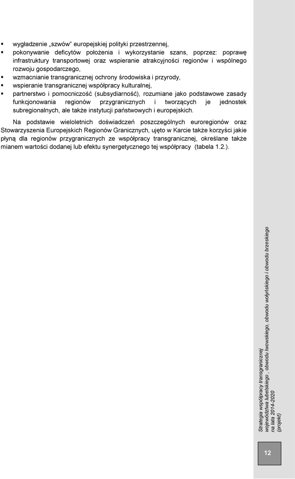 jako podstawowe zasady funkcjonowania regionów przygranicznych i tworzących je jednostek subregionalnych, ale także instytucji państwowych i europejskich.