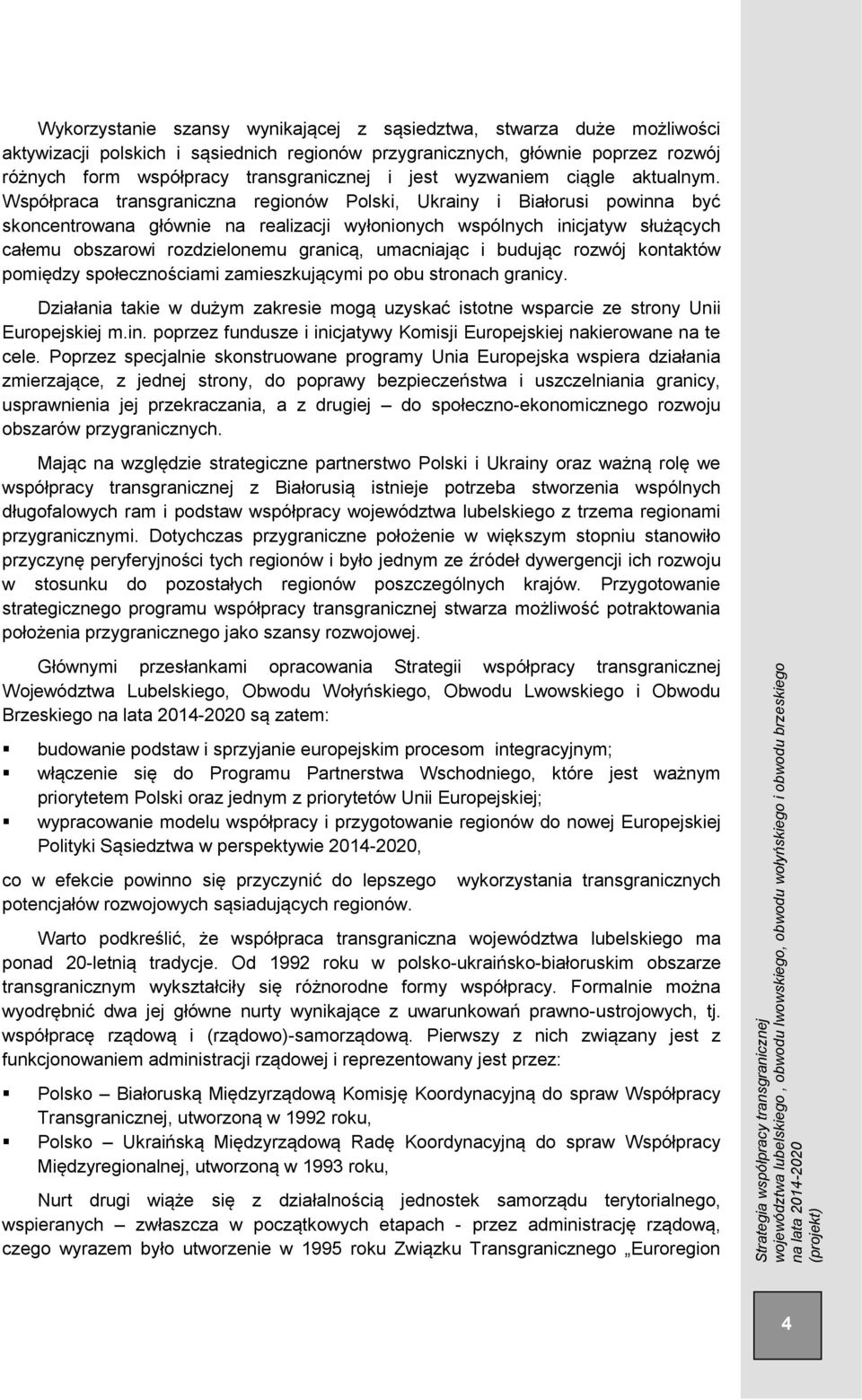 Współpraca transgraniczna regionów Polski, Ukrainy i Białorusi powinna być skoncentrowana głównie na realizacji wyłonionych wspólnych inicjatyw służących całemu obszarowi rozdzielonemu granicą,