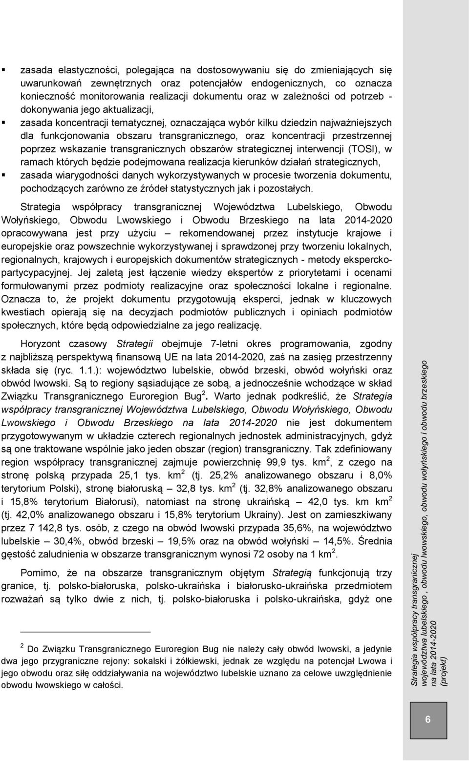 przestrzennej poprzez wskazanie transgranicznych obszarów strategicznej interwencji (TOSI), w ramach których będzie podejmowana realizacja kierunków działań strategicznych, zasada wiarygodności