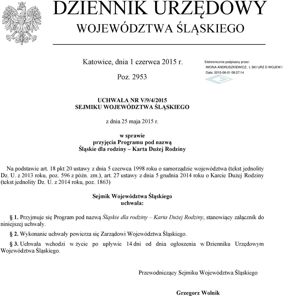 z 2013 roku, poz. 596 z późn. zm.), art. 27 ustawy z dnia 5 grudnia 2014 roku o Karcie Dużej Rodziny (tekst jednolity Dz. U. z 2014 roku, poz. 1863) Sejmik Województwa Śląskiego uchwala: 1.