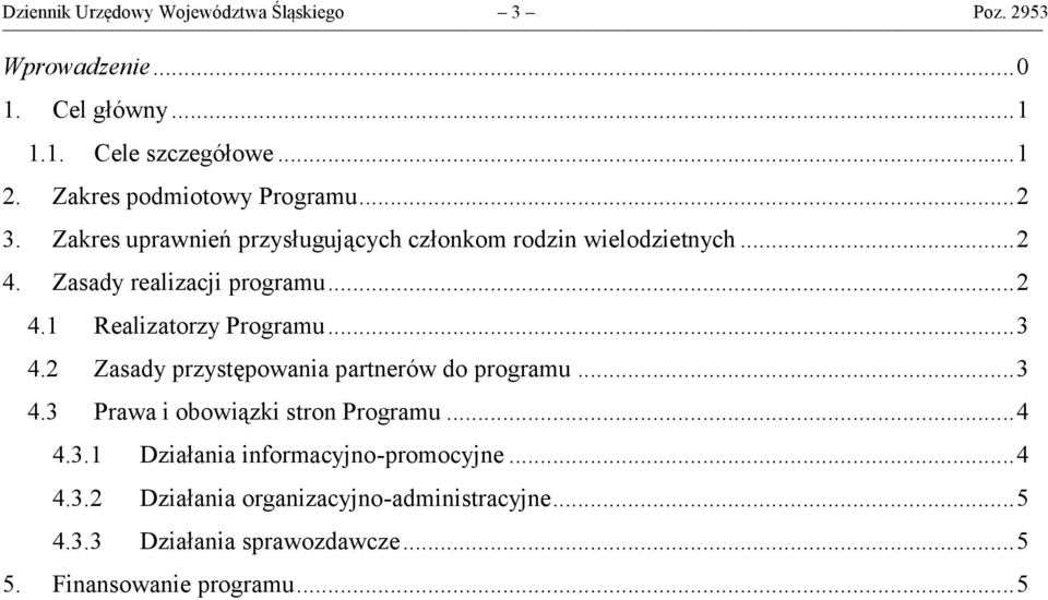 .. 2 4.1 Realizatorzy Programu... 3 4.2 Zasady przystępowania partnerów do programu... 3 4.3 Prawa i obowiązki stron Programu... 4 4.3.1 Działania informacyjno-promocyjne.