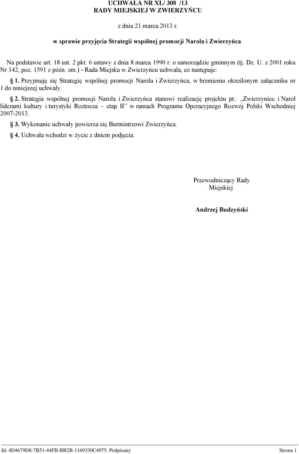 Przyjmuję się Strategię wspólnej promocji Narola i Zwierzyńca, w brzmieniu określonym załączniku nr 1 do niniejszej uchwały. 2.