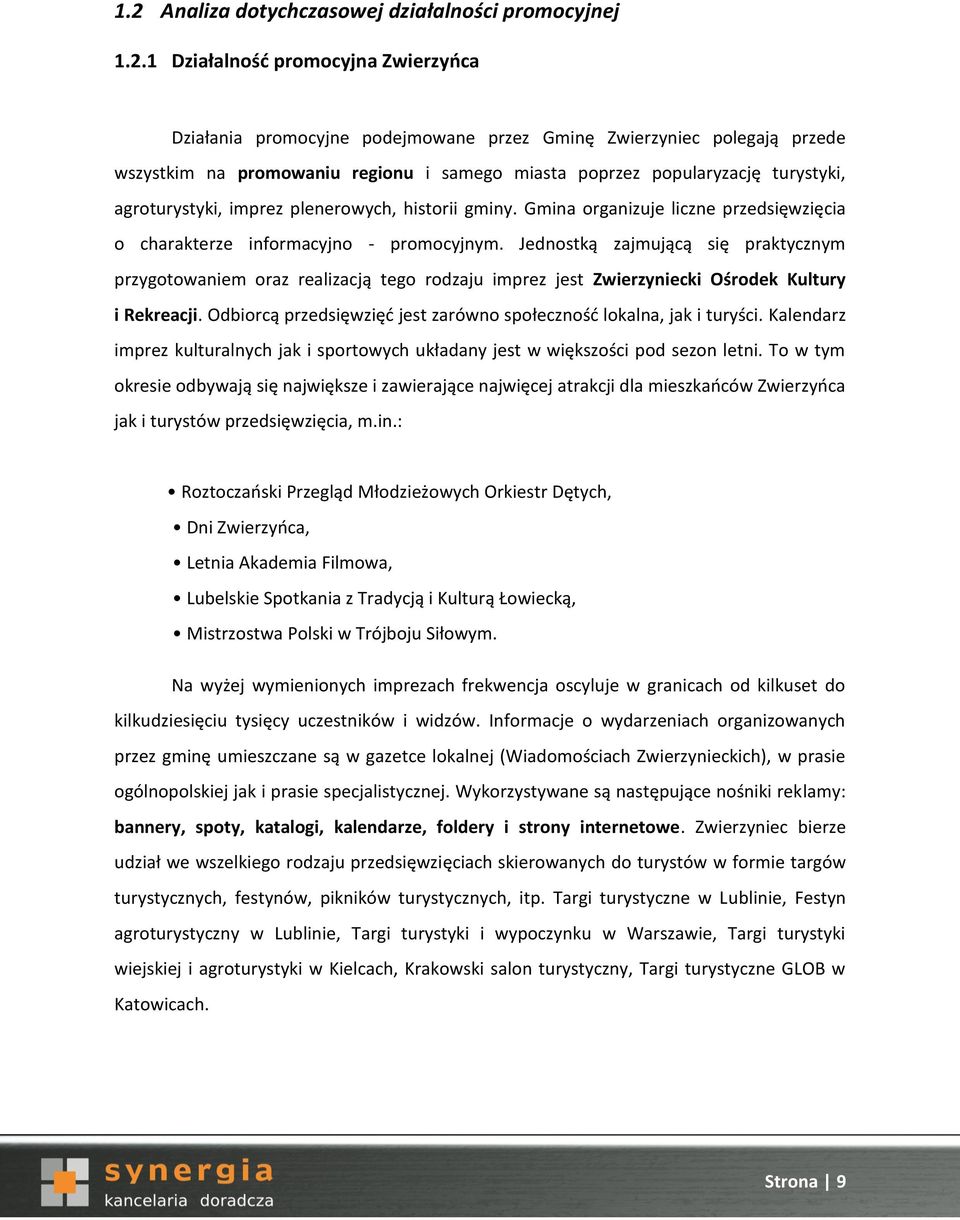 Jednostką zajmującą się praktycznym przygotowaniem oraz realizacją tego rodzaju imprez jest Zwierzyniecki Ośrodek Kultury i Rekreacji.