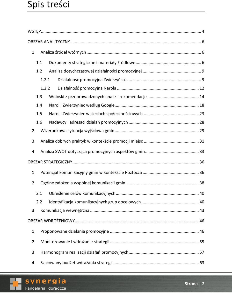 5 Narol i Zwierzyniec w sieciach społecznościowych... 23 1.6 Nadawcy i adresaci działań promocyjnych... 28 2 Wizerunkowa sytuacja wyjściowa gmin.