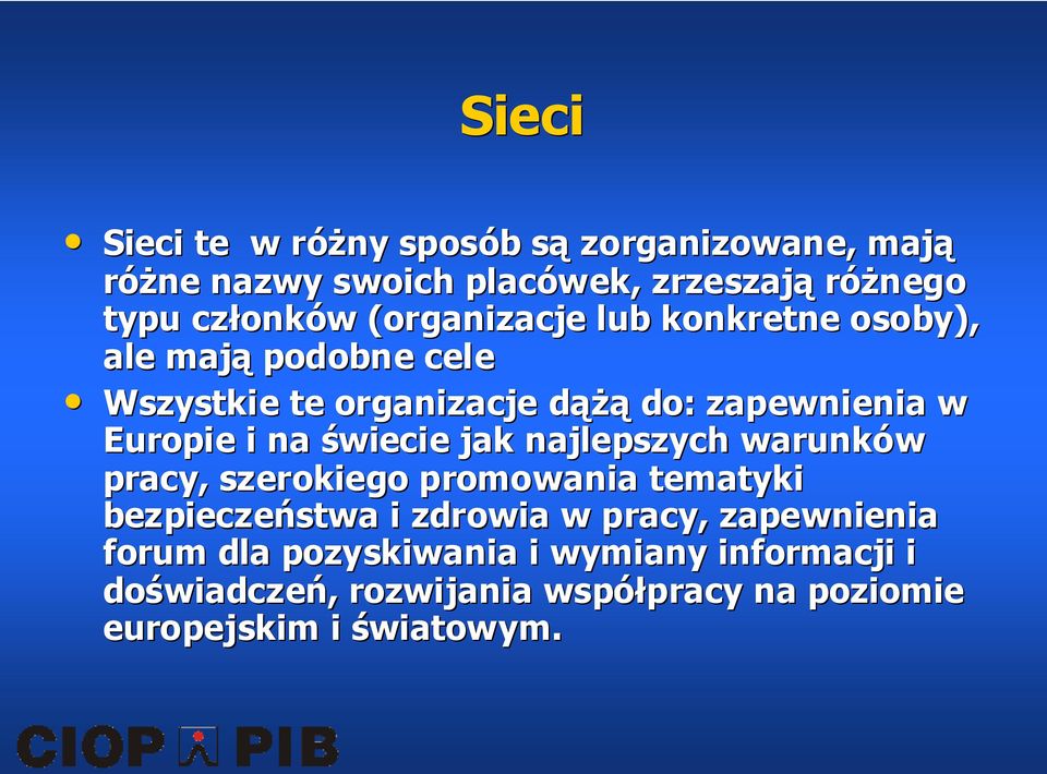 świecie jak najlepszych warunków pracy, szerokiego promowania tematyki bezpieczeństwa i zdrowia w pracy, zapewnienia forum