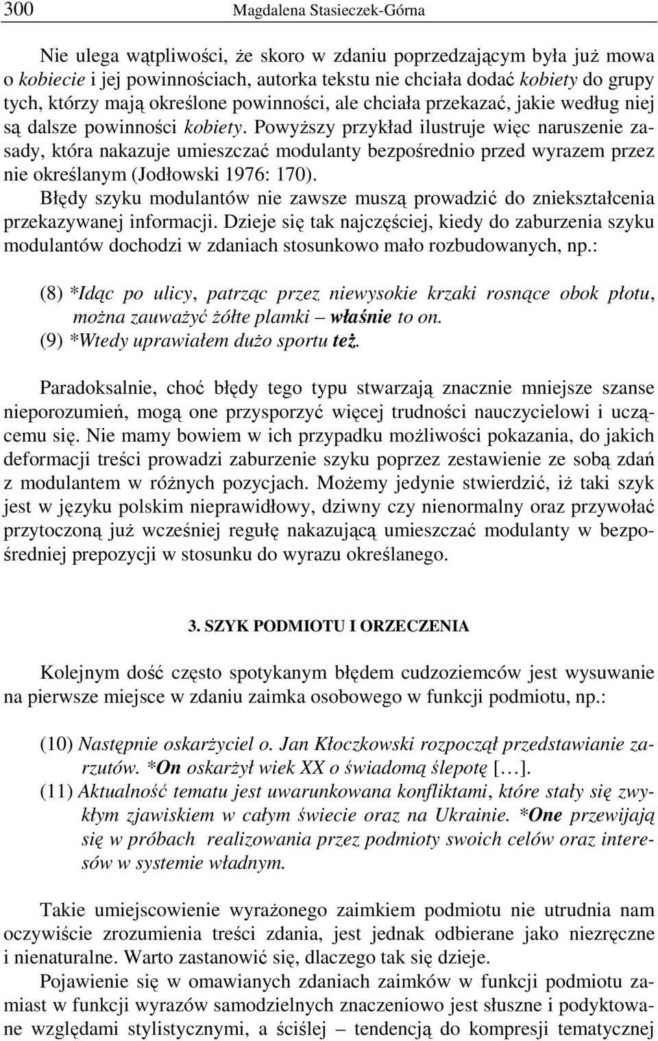 PowyŜszy przykład ilustruje więc naruszenie zasady, która nakazuje umieszczać modulanty bezpośrednio przed wyrazem przez nie określanym (Jodłowski 1976: 170).