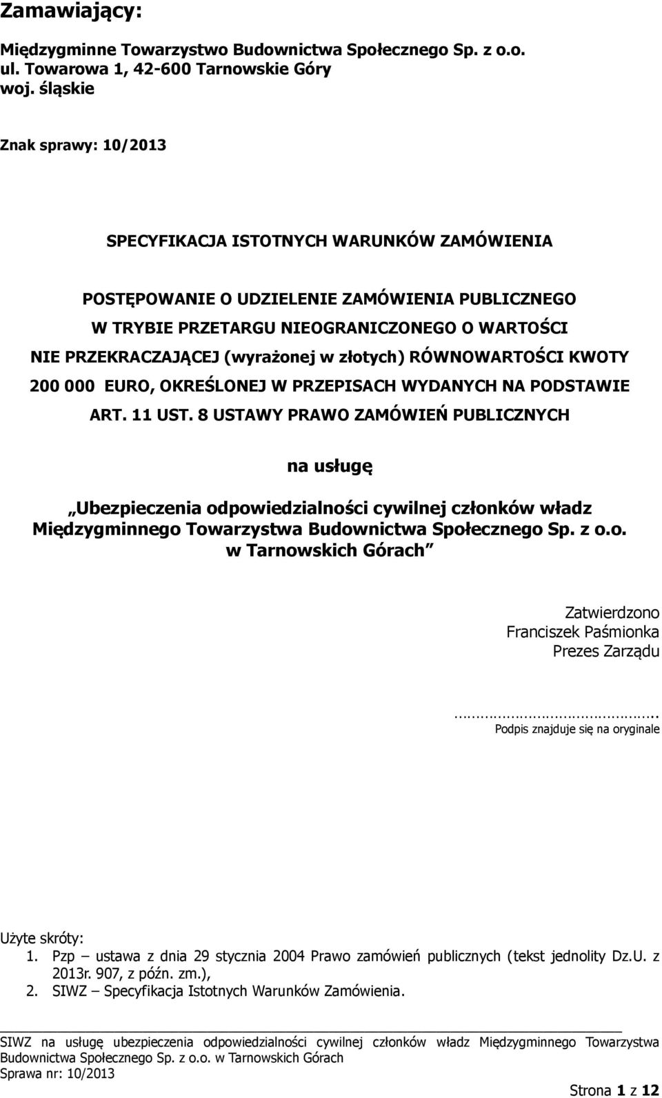 w złotych) RÓWNOWARTOŚCI KWOTY 200 000 EURO, OKREŚLONEJ W PRZEPISACH WYDANYCH NA PODSTAWIE ART. 11 UST.