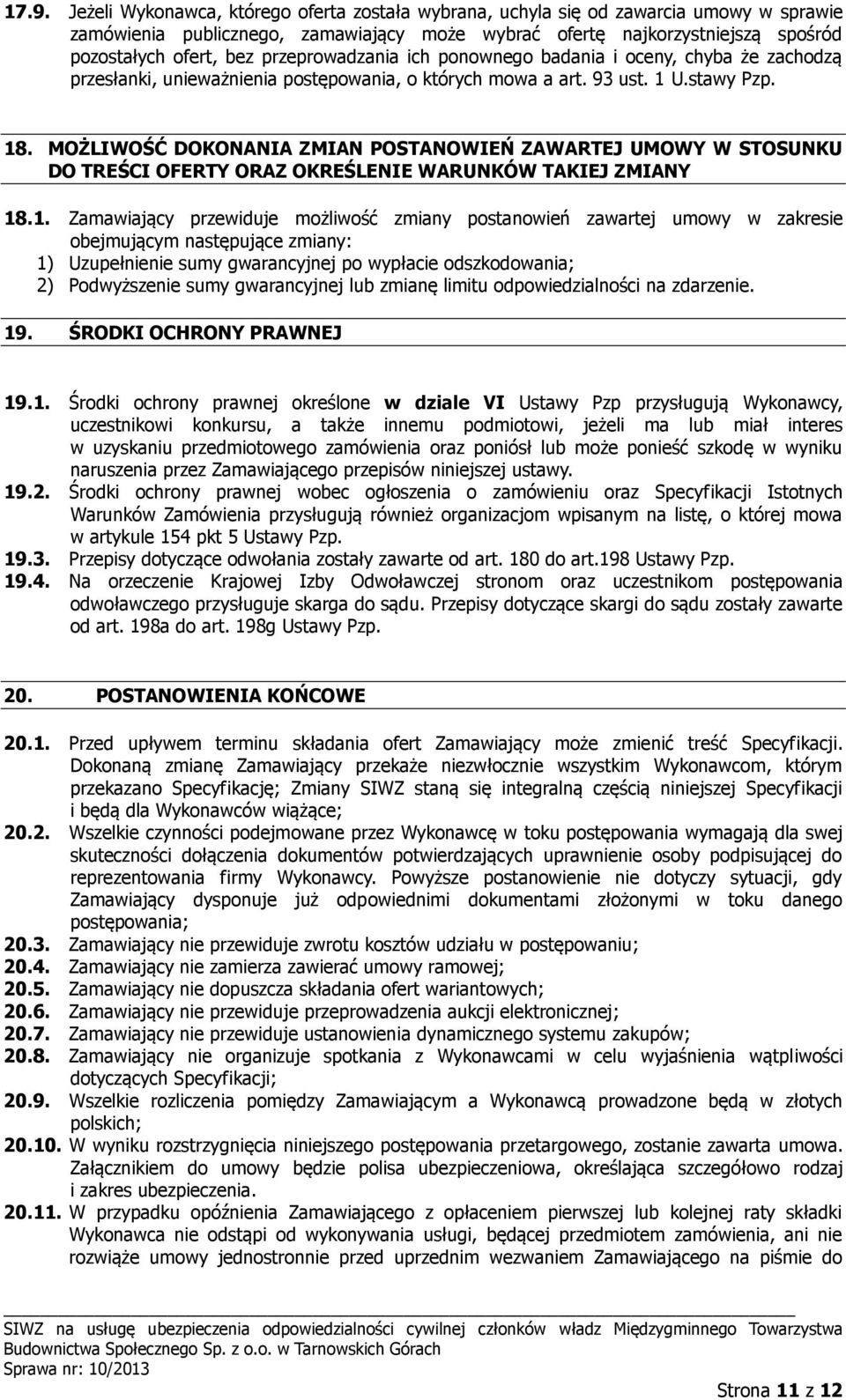 MOŻLIWOŚĆ DOKONANIA ZMIAN POSTANOWIEŃ ZAWARTEJ UMOWY W STOSUNKU DO TREŚCI OFERTY ORAZ OKREŚLENIE WARUNKÓW TAKIEJ ZMIANY 18