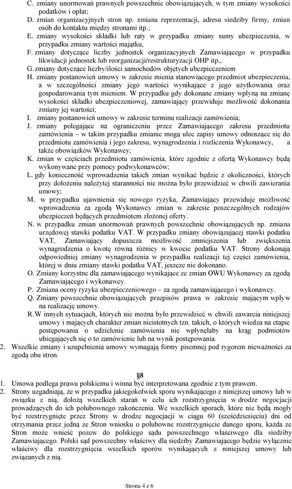 zmiany wysokości składki lub raty w przypadku zmiany sumy ubezpieczenia, w przypadku zmiany wartości majątku, F.