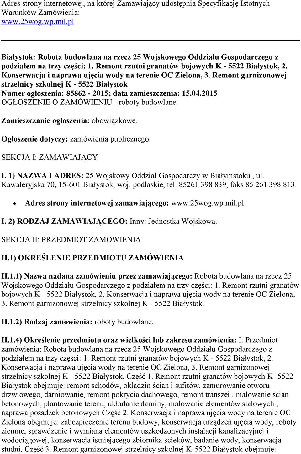 Konserwacja i naprawa ujęcia wody na terenie OC Zielona, 3. Remont garnizonowej strzelnicy szkolnej K - 5522 Białystok Numer ogłoszenia: 85862-2015; data zamieszczenia: 15.04.