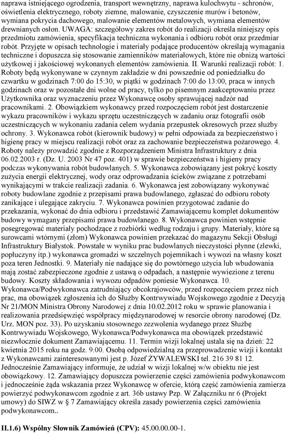 UWAGA: szczegółowy zakres robót do realizacji określa niniejszy opis przedmiotu zamówienia, specyfikacja techniczna wykonania i odbioru robót oraz przedmiar robót.