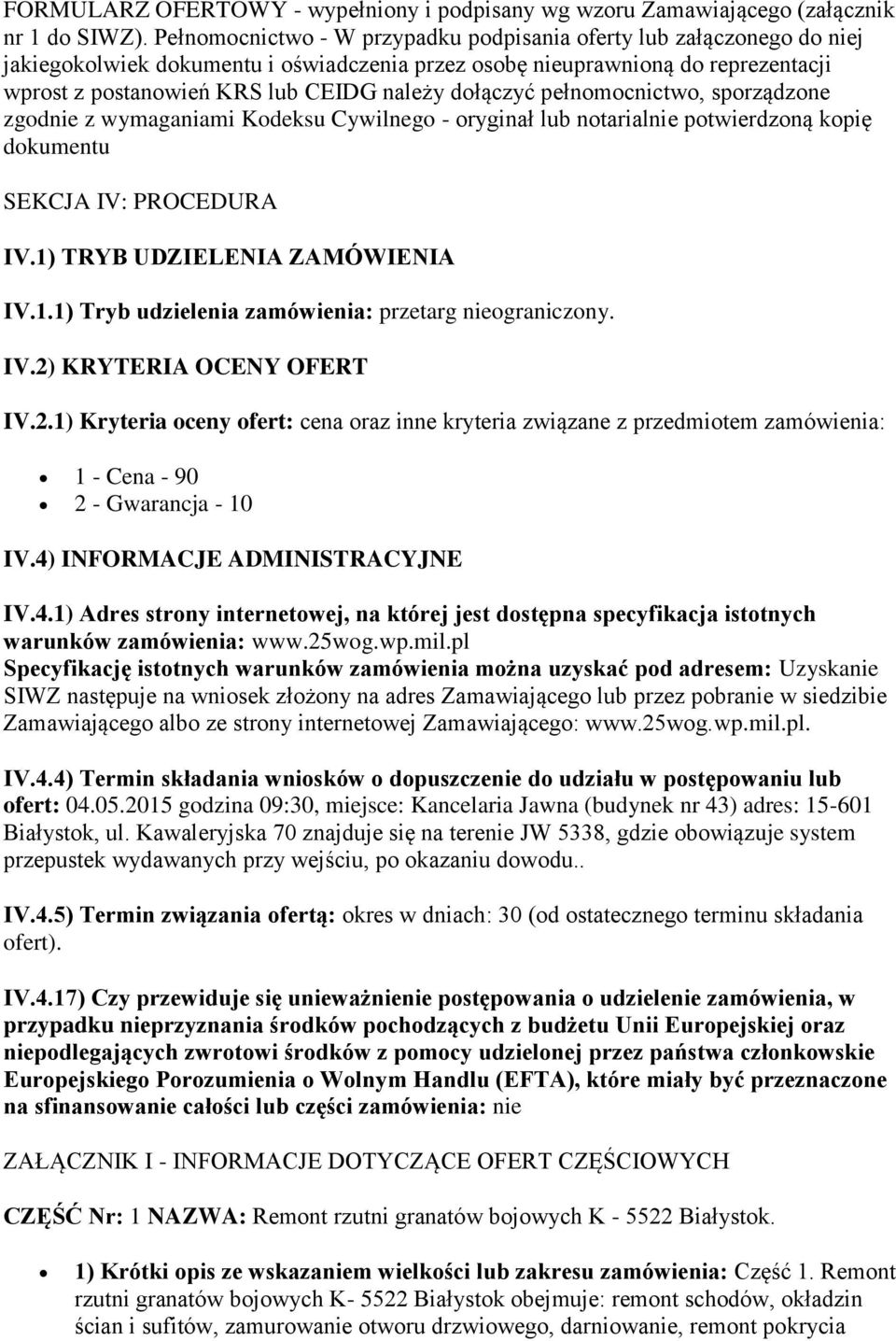 dołączyć pełnomocnictwo, sporządzone zgodnie z wymaganiami Kodeksu Cywilnego - oryginał lub notarialnie potwierdzoną kopię dokumentu SEKCJA IV: PROCEDURA IV.1)