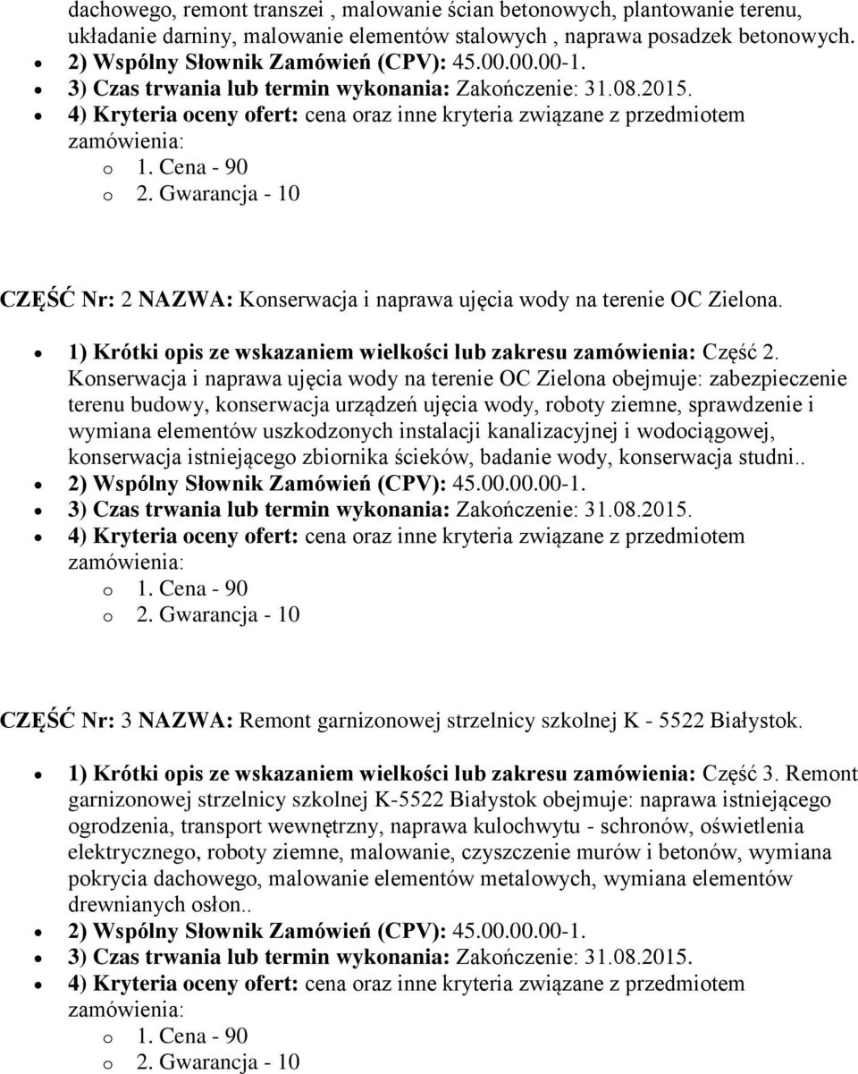 Gwarancja - 10 CZĘŚĆ Nr: 2 NAZWA: Konserwacja i naprawa ujęcia wody na terenie OC Zielona. 1) Krótki opis ze wskazaniem wielkości lub zakresu zamówienia: Część 2.